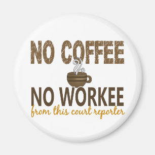 No Coffee No Workee Court Reporter Magnet