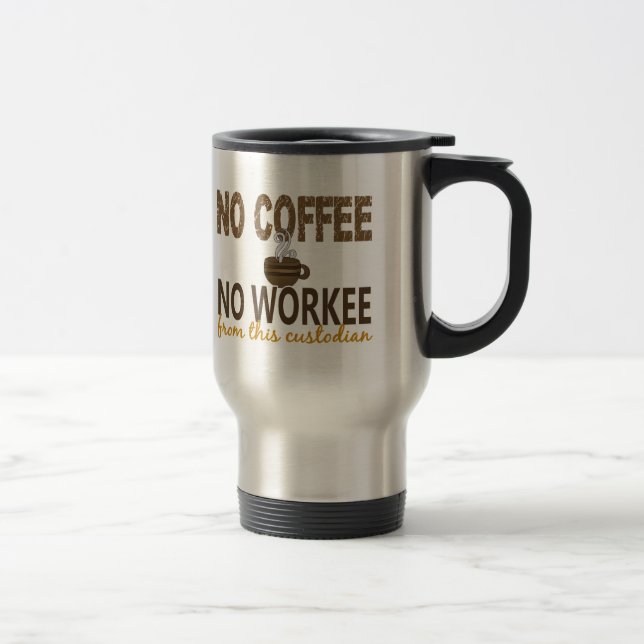 No Coffee No Workee Custodian Travel Mug (Right)