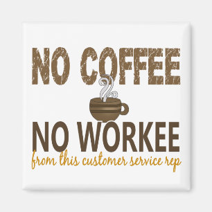 No Coffee No Workee Customer Service Rep Magnet