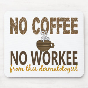 No Coffee No Workee Dermatologist Mouse Pad