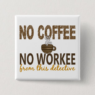 No Coffee No Workee Detective 15 Cm Square Badge