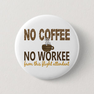 No Coffee No Workee Flight Attendant 6 Cm Round Badge