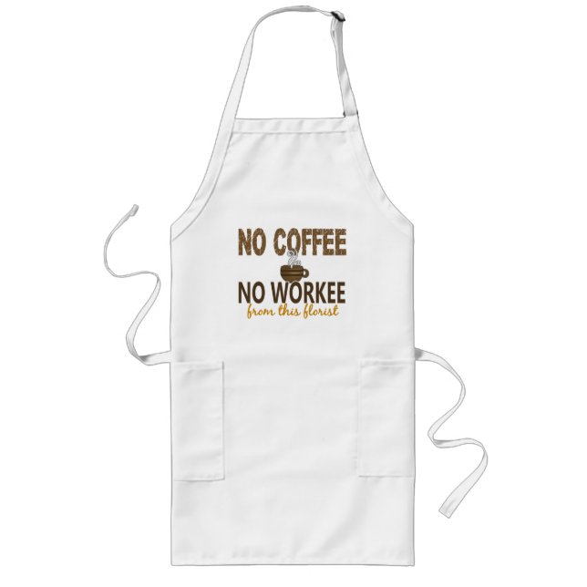 No Coffee No Workee Florist Long Apron (Front)