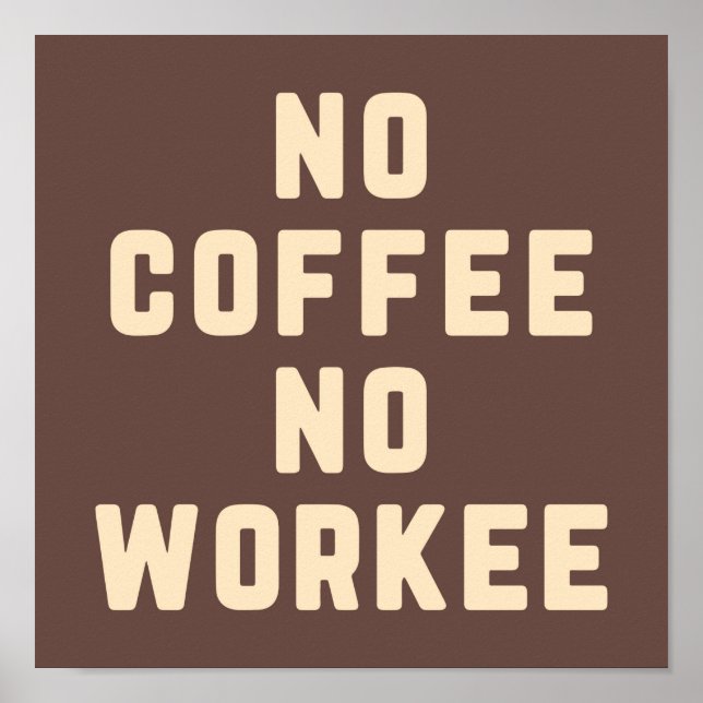No Coffee No Workee Funny Quote Poster (Front)