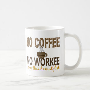 No Coffee No Workee Hair Stylist Coffee Mug