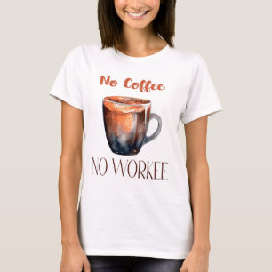 No coffee no workee. Hand lettering office sign me T-Shirt