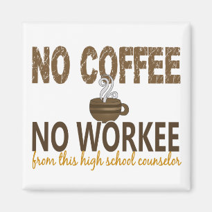 No Coffee No Workee High School Counsellor Magnet
