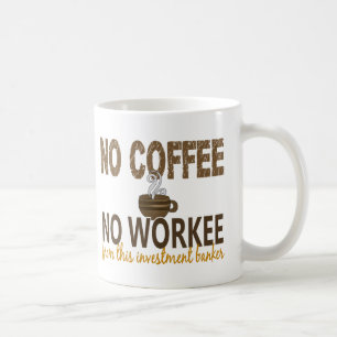 No Coffee No Workee Investment Banker Mug