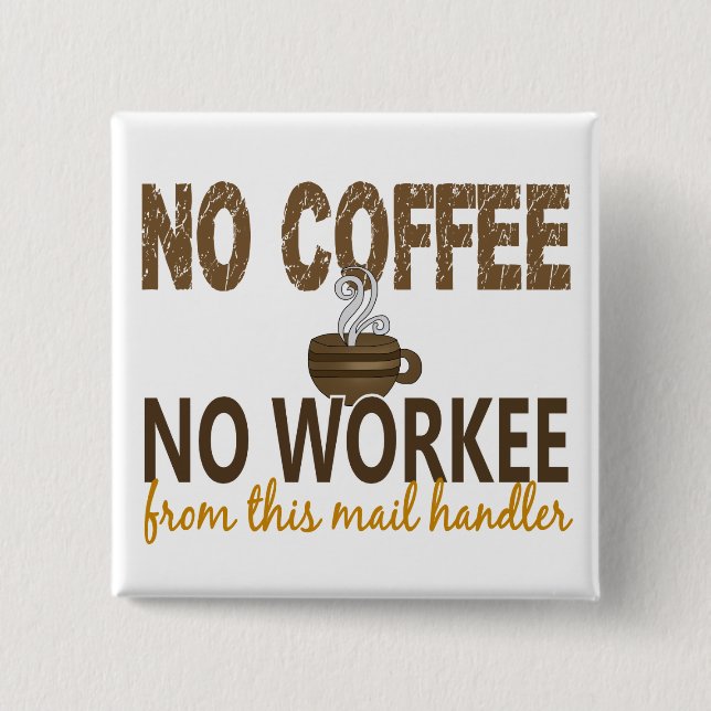 No Coffee No Workee Mail Handler 15 Cm Square Badge (Front)
