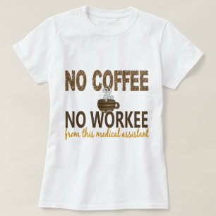 No Coffee No Workee Medical Assistant T-Shirt