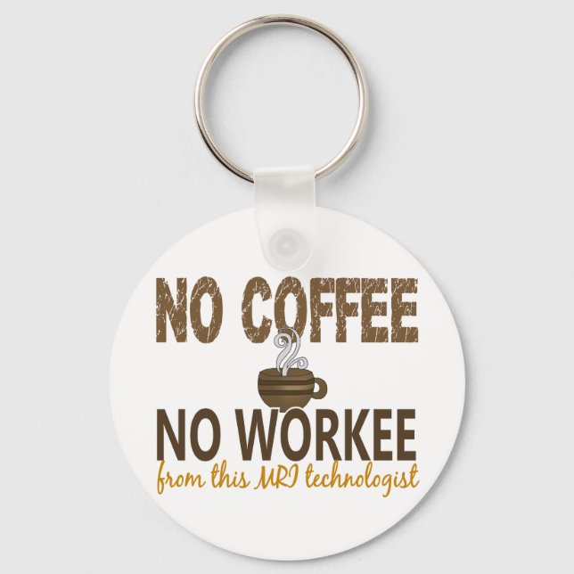No Coffee No Workee MRI Technologist Key Ring (Front)