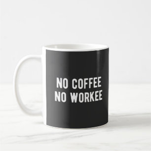 no coffee no workee mug