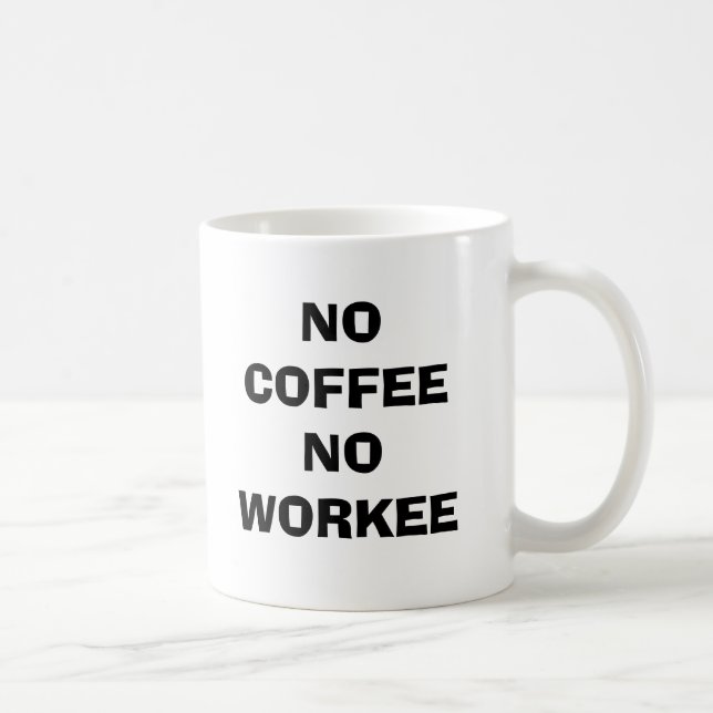 NO COFFEE NO WORKEE MUG (Right)