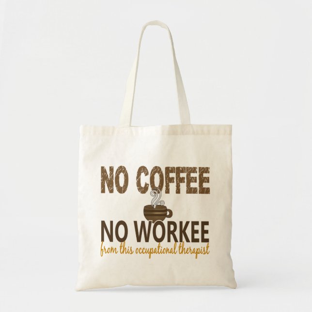 No Coffee No Workee Occupational Therapist Tote Bag (Front)