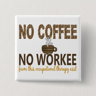 No Coffee No Workee Occupational Therapy Assistant 15 Cm Square Badge