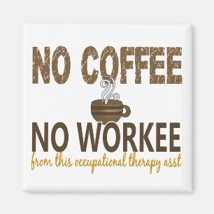 No Coffee No Workee Occupational Therapy Assistant Magnet