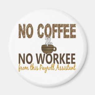 No Coffee No Workee Payroll Assistant Magnet