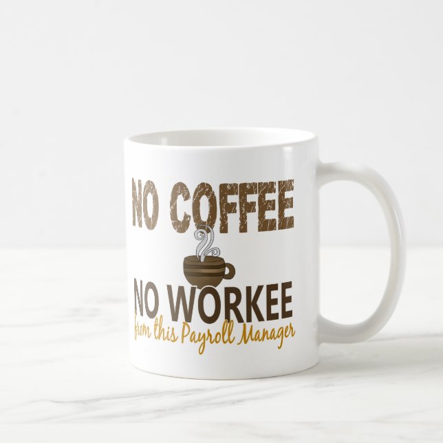 No Coffee No Workee Payroll Manager Coffee Mug (Right)
