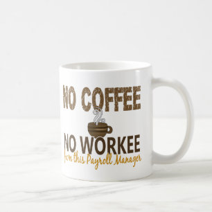 No Coffee No Workee Payroll Manager Mug