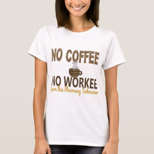 No Coffee No Workee Pharmacy Technician T-Shirt