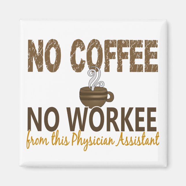 No Coffee No Workee Physician Assistant Magnet (Front)