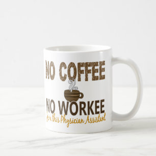 No Coffee No Workee Physician Assistant Mug