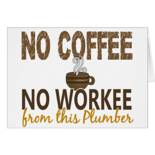 No Coffee No Workee Plumber