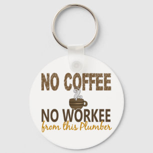 No Coffee No Workee Plumber Key Ring