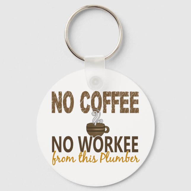 No Coffee No Workee Plumber Key Ring (Front)