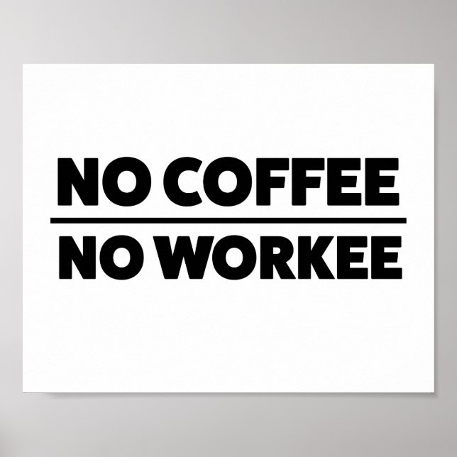 NO COFFEE. NO WORKEE POSTER (Front)