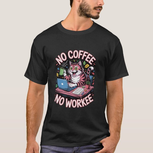No Coffee No Workee Shirt  Funny Caffeine Addict  (Front)