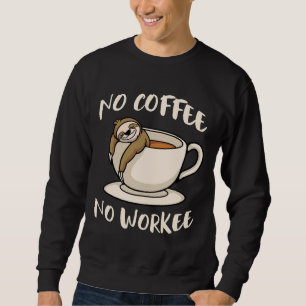 No Coffee No Workee Sloth 115 Sweatshirt