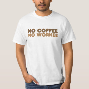 No Coffee No Workee T-Shirt