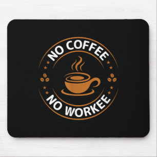 No Coffee No Workee Tee Funny Coffee Lovers Mouse Pad