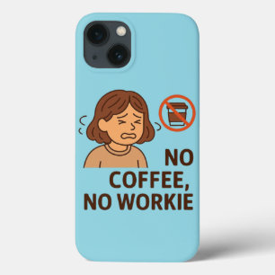 No Coffee, No Workie iPhone 13 Case