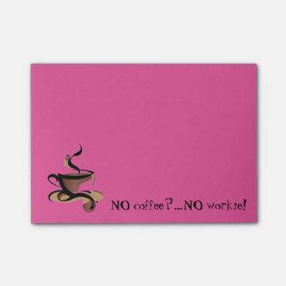 "NO COFFEE? NO WORKIE!" POST-IT NOTES