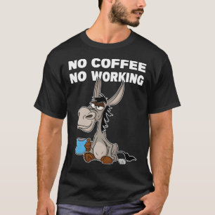 No Coffee, No Working. Grumpy Funny Donkey T-Shirt
