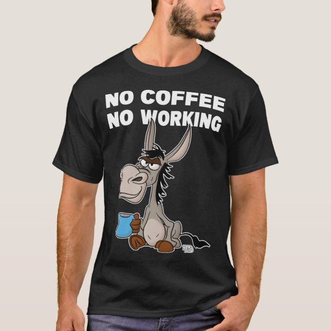 No Coffee, No Working. Grumpy Funny Donkey T-Shirt (Front)