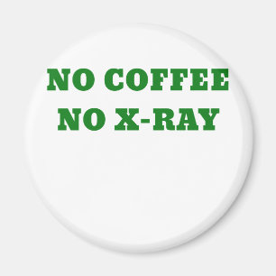 No Coffee No X-Ray Magnet
