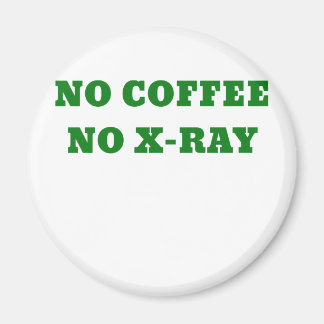 No Coffee No X-Ray Magnet