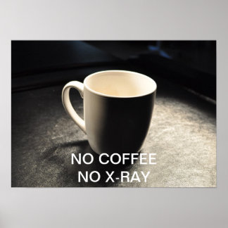 NO COFFEE NO X-RAY POSTER