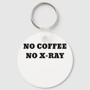 No Coffee No Xray Key Ring