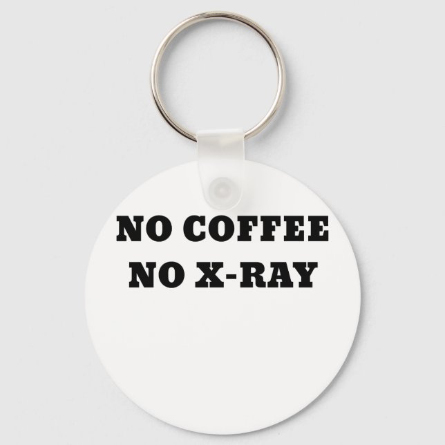 No Coffee No Xray Key Ring (Front)