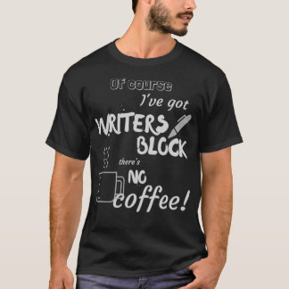 No Coffee Writers Block T-Shirt