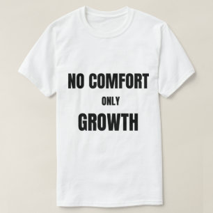 No Comfort Only Growth  T-Shirt