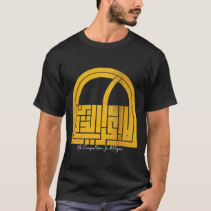 no compulsion in religion   Arabic Words Art #6 T-Shirt