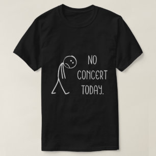No Concert Today Funny Music Lover Shirt