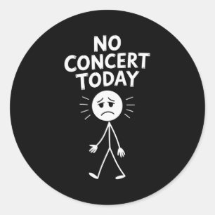 No Concert Today Funny Sad Stick Figure Music Love Classic Round Sticker