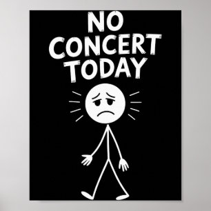 No Concert Today Funny Sad Stick Figure Music Love Poster