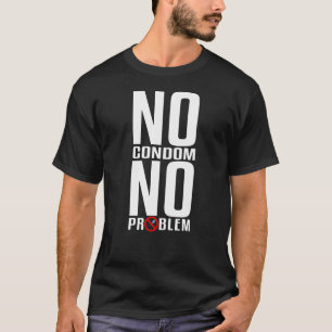 No Condom No Problem Funny Vasectomy T-Shirt